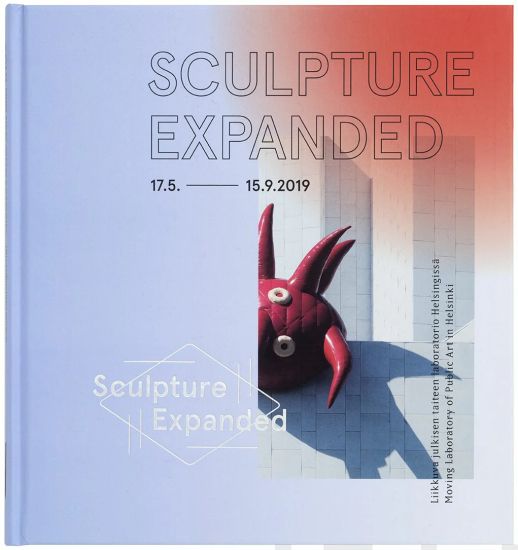 Sculpture Expanded : Liikkuva julkisen taiteen laboratorio Helsingissä 17.5-15-9.2019 = Moving Laboratory of Public Art in Helsinki 17.5-15-9.2019
