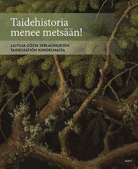 Taidehistoria menee metsään!
