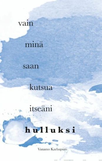 Vain minä saan kutsua itseäni hulluksi