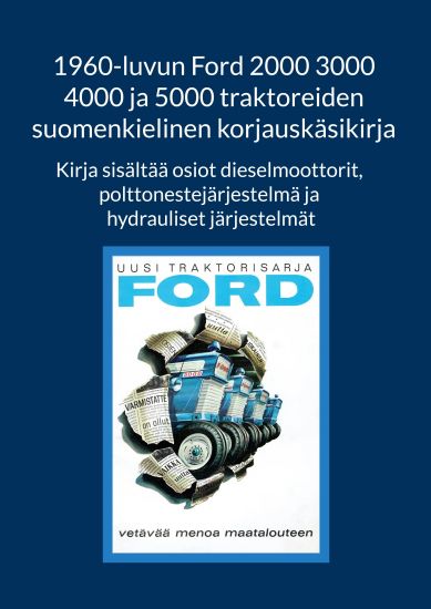 Kansikuva: 1960-luvun Ford 2000 3000 4000 ja 5000 traktoreiden suomenkielinen korjauskäsikirja