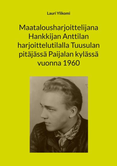 Maatalousharjoittelijana Hankkijan Anttilan harjoittelutilalla Tuusulan pitäjässä Paijalan kylässä vuonna 1960