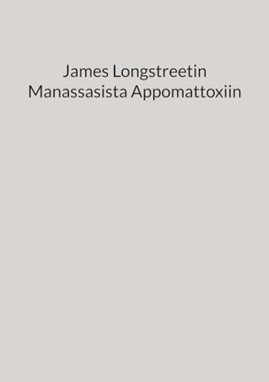 James Longstreetin Manassasista Appomattoxiin