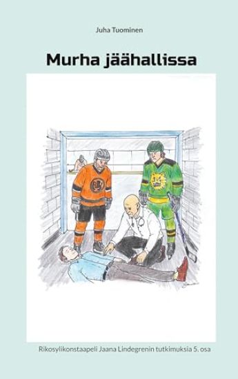Murha jäähallissa: Rikosylikonstaapeli Jaana Lindegrenin tutkimuksia 5. osa