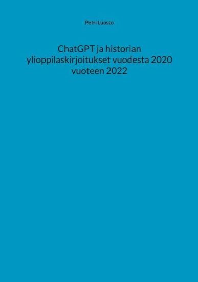 ChatGPT ja historian ylioppilaskirjoitukset vuodesta 2020 vuoteen 2022