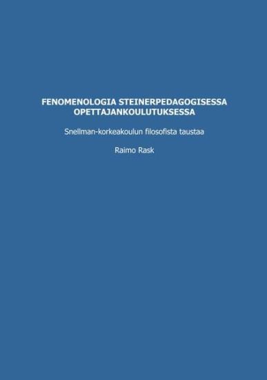 Kansikuva: Fenomenologia steinerpedagogisessa opettajankoulutuksessa: Snellman-korkeakoulun filosofista taustaa