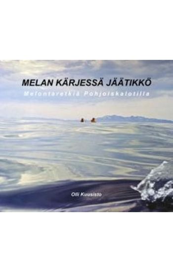 Melan kärjessä jäätikkö: Melontaretkiä Pohjoiskalotilla