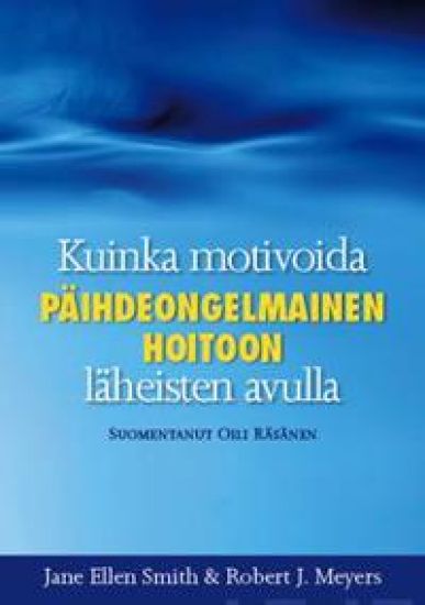 Kuinka motivoida päihdeongelmainen hoitoon - läheisten avulla