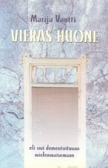 Vieras huone eli ovi dementoituvan mielenmaisemaan