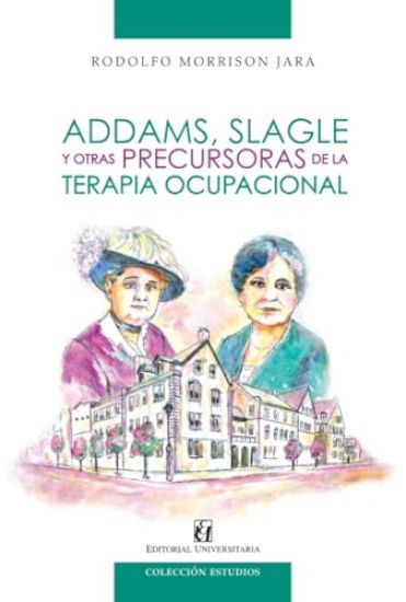 Addams, Slagle y otras precursoras de la terapia ocupacional