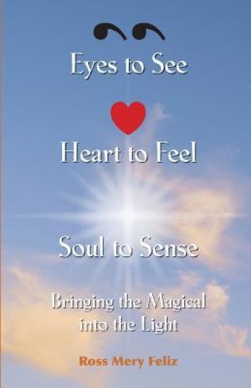 Eyes to see, Heart to Feel, Soul to Sense: Bringing the magical into the light