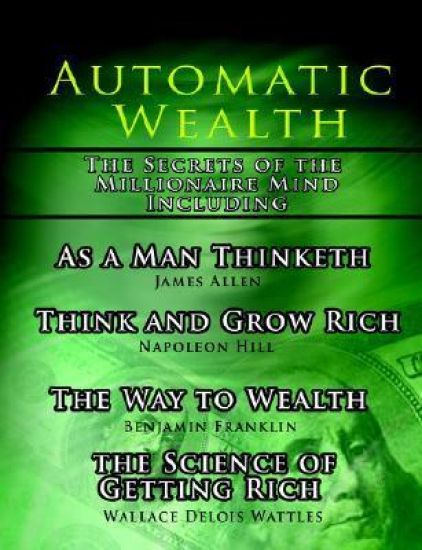 Automatic Wealth, The Secrets of the Millionaire Mind-Including
