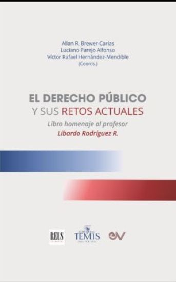 EL DERECHO PUBLICO Y SUS RETOS ACTUALES. Libro Homenaje al profesor Libardo Rodriguez R.