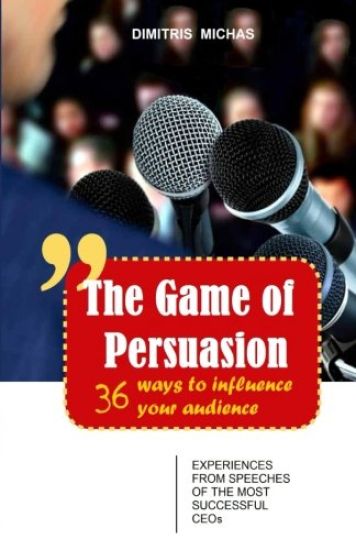 The Game of Persuasion - 36 ways to influence your audience: Experiences from speeches of the most successful CEOs