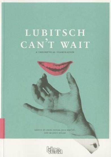 Lubitsch Can't Wait – A Collection of Ten Philosophical Discussions on Ernst Lubitsch's Film Comedy