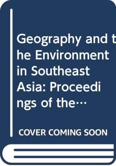 Geography and the Environment in Southeast Asia – Proceedings of the Geology Jubilee Symposium, The University of Hong Kong, 21–25 June 1976