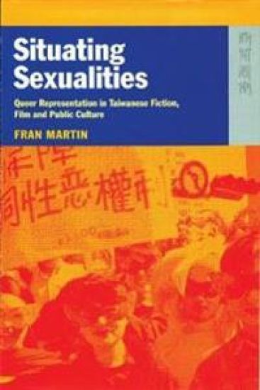 Situating Sexualities – Queer Representation in Taiwanese Fiction, Film, and Public Culture