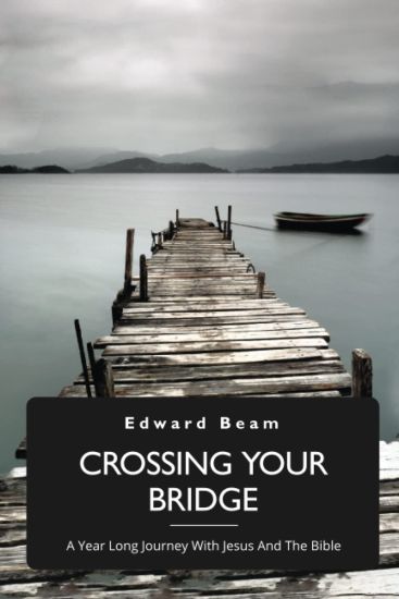 Crossing Your Bridge, A Year Long Journey With Jesus And The Bible