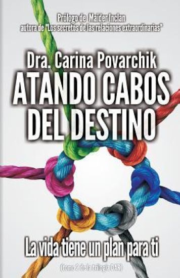 Atando Los Cabos del Destino: La Vida Tiene Un Plan Para Ti