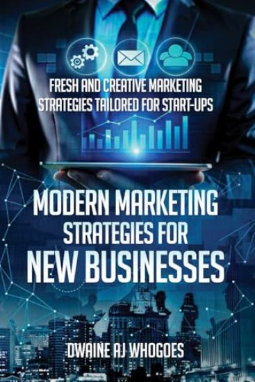 Modern Marketing Strategies for New Businesses