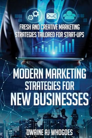 Modern Marketing Strategies for New Businesses