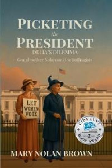 (New Edition) Picketing the President: Delia's Dilemma - Grandmother Nolan and the Suffragists: Delia's Dilemma - Grandmother Nolan and the Suffragist