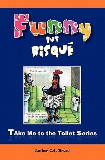 Funny But Risqué: A Book in the Take Me To The Toilet Series