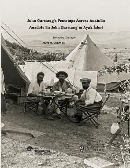 John Garstang's Footsteps Across Anatolia / Anadolu'da John Garstang'in Ayak Izleri