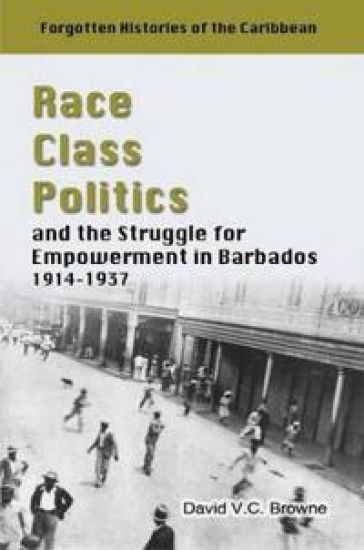 Race, Class, Politics and the Struggle for Empowerment in Barbados 1914-1937