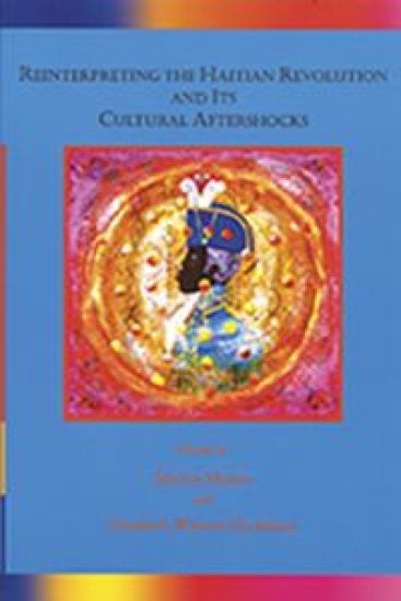 Reinterpreting the Haitian Revolution and Its Cultural Aftershocks