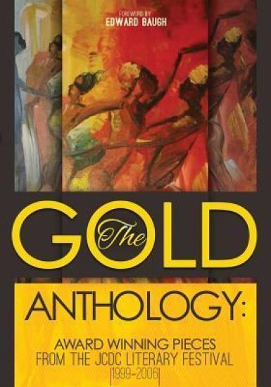 The Gold Anthology: Award Winning Pieces from the JCDC Literary Festival 1999-2006