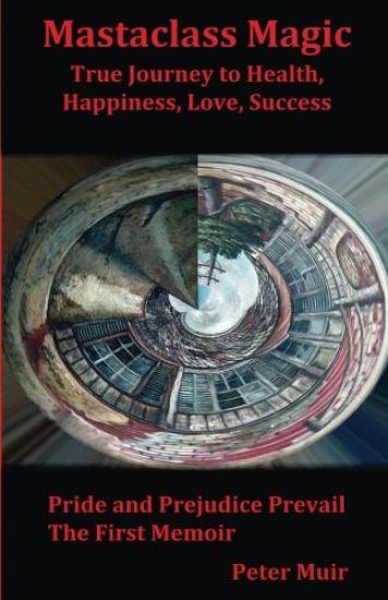 Pride and Prejudice Prevail: The First Memoir of the Transformational Book, Mastaclass Magic, True Journey to Health, Happiness, Love and Success