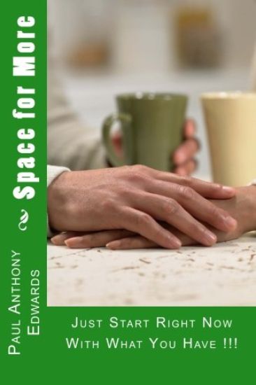 Space for More: Just Start Right Now With What You Have !!!