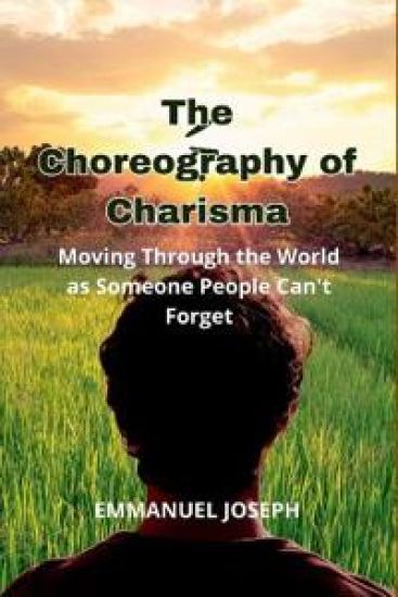 The Choreography of Charisma, Moving Through the World as Someone People Can't Forget