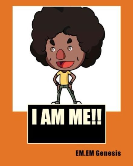 I AM ME! By EM.EM.Genesis