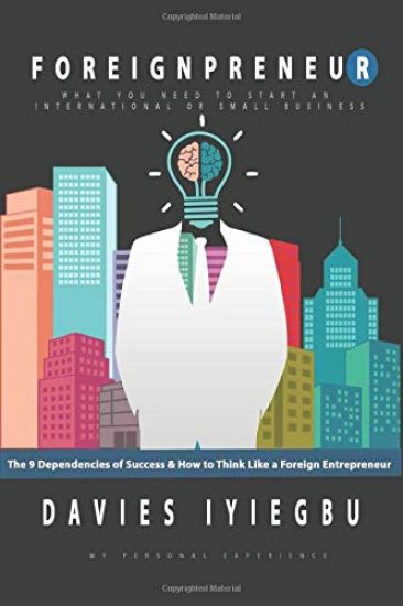 Foreignpreneur: The 9 Dependencies of Success, How to Think Like a Foreign Entrepreneur: What you need to start an international or small business