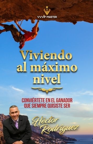 Viviendo al maximo nivel: Conviértete en el ganador que siempre quisiste ser