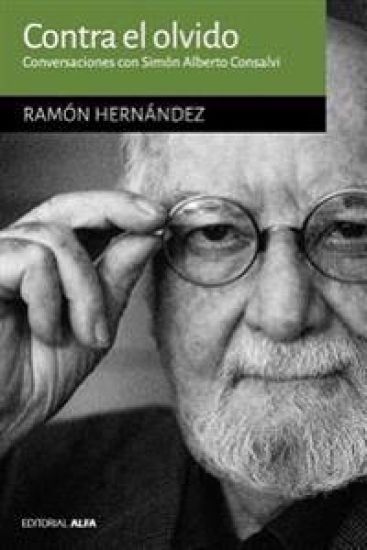 Contra el olvido: Conversaciones con Simón Alberto Consalvi