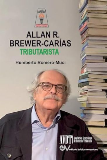 ALLAN BREWER CARIAS TRIBUTARISTA. Sus aportaciones al Derecho Tributario Venezolano