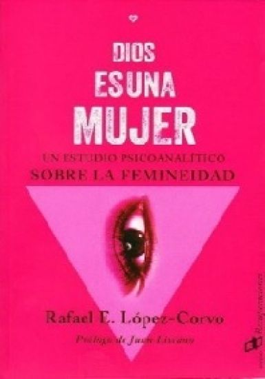 Dios es una mujer: Un estudio psicoanalítico sobre la femineidad