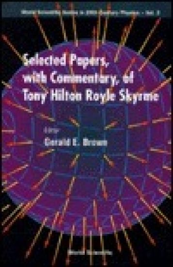 Selected Papers, With Commentary, Of Tony Hilton Royle Skyrme