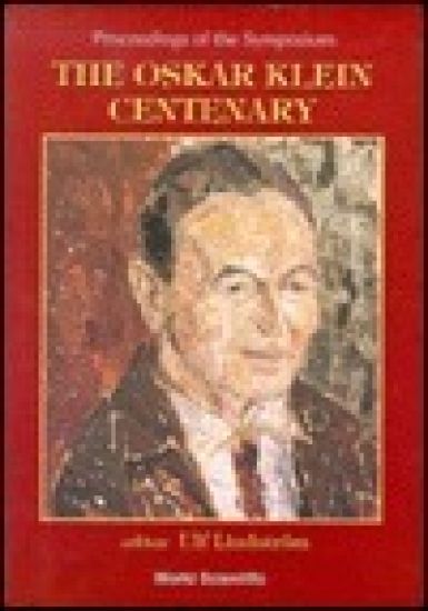Oskar Klein Centenary, The: Proceedings Of The Symposium