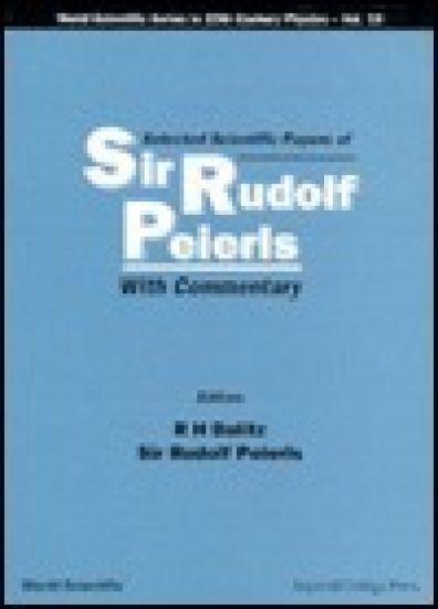 Selected Scientific Papers Of Sir Rudolf Peierls, With Commentary By The Author