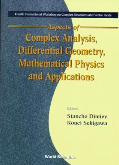 Aspects Of Complex Analysis, Differential Geometry, Mathematical Physics And Applications - Proceedings Of The Fourth International Workshop On Complex Structures And Vector Fields