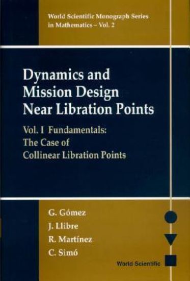 Dynamics And Mission Design Near Libration Points - Vol I: Fundamentals: The Case Of Collinear Libration Points