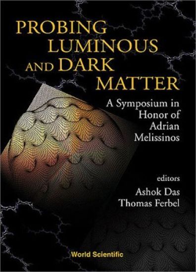 Probing Luminous And Dark Matter: A Symposium In Honor Of Adrian Melissinos