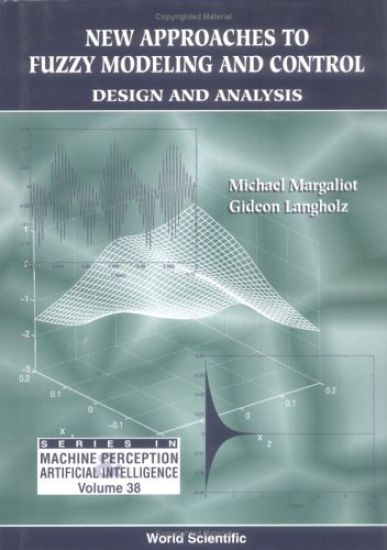 New Approaches To Fuzzy Modeling And Control: Design And Analysis