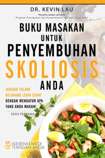Buku Masakan Untuk Penyembuhan Skoliosis Anda: Jadikan Tulang Belakang Lebih Sehat Dengan Mengatur APA Yang Anda Makan!