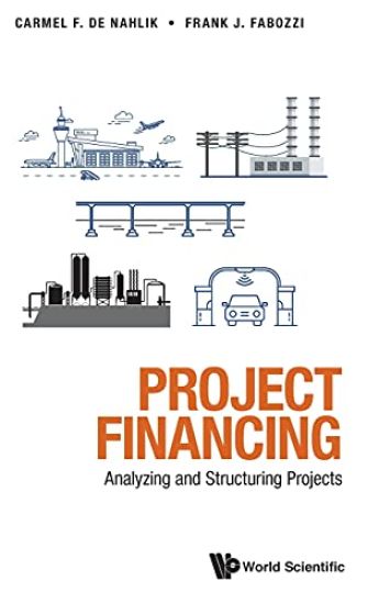 Project Financing: Analyzing And Structuring Projects