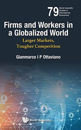 Firms And Workers In A Globalized World: Larger Markets, Tougher Competition