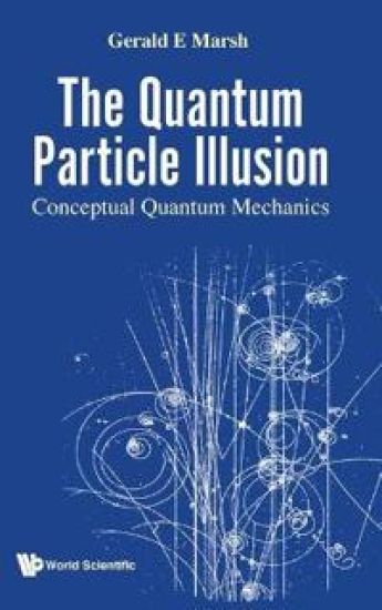 Quantum Particle Illusion, The - Conceptual Quantum Mechanics